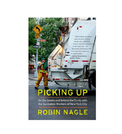 Picking Up: On the Streets and Behind the Trucks with the Sanitation Workers of New York City