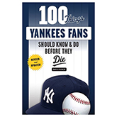 100 Things Yankees Fans Should Know & Do Before They Die (100 Things...Fans Should Know)